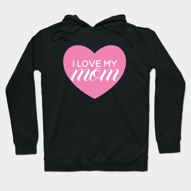 I Love My Mom - Pink Heart Hoodie by SpHu24